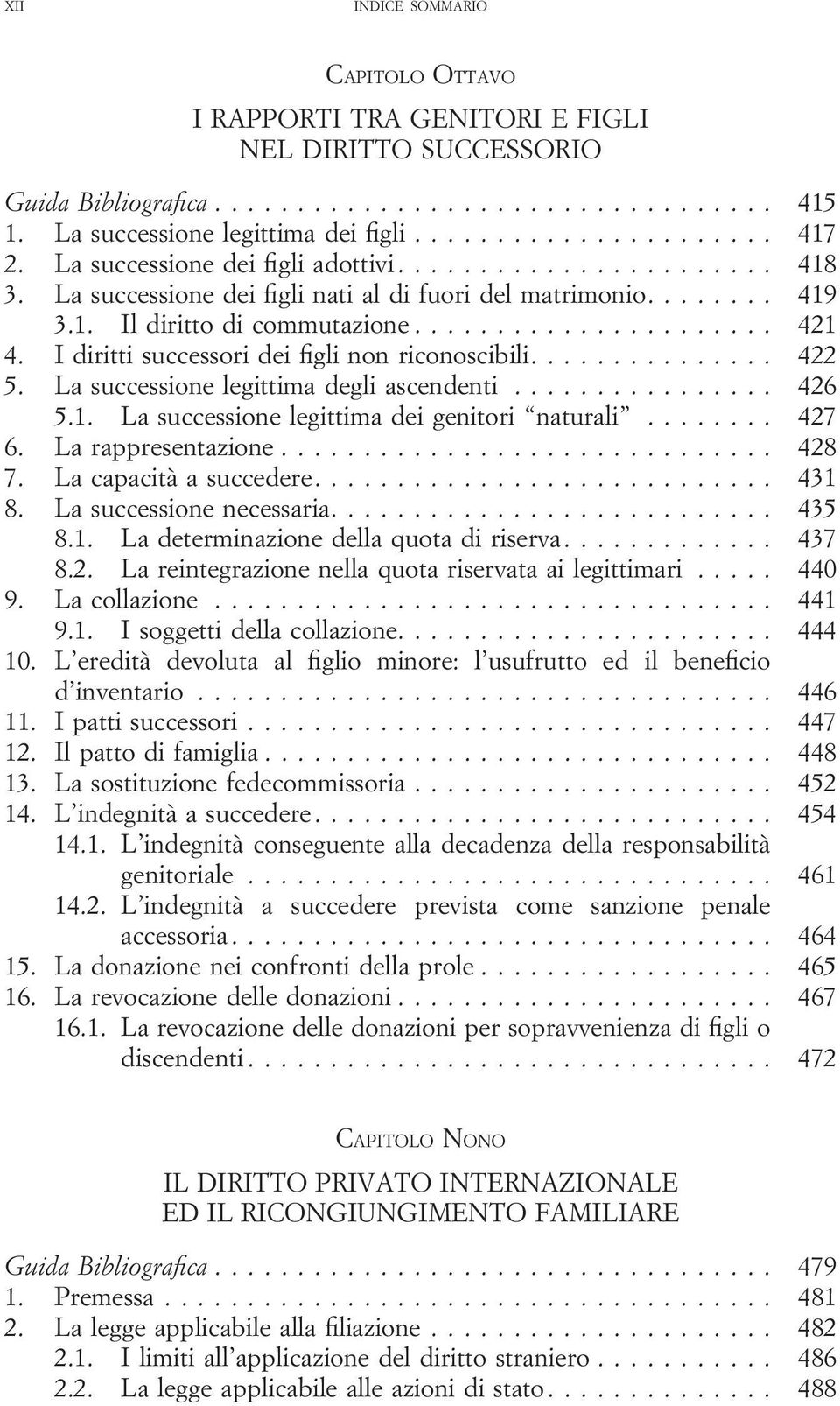 I diritti successori dei figli non riconoscibili............... 422 5. La successione legittima degli ascendenti................ 426 5.1. La successione legittima dei genitori naturali........ 427 6.