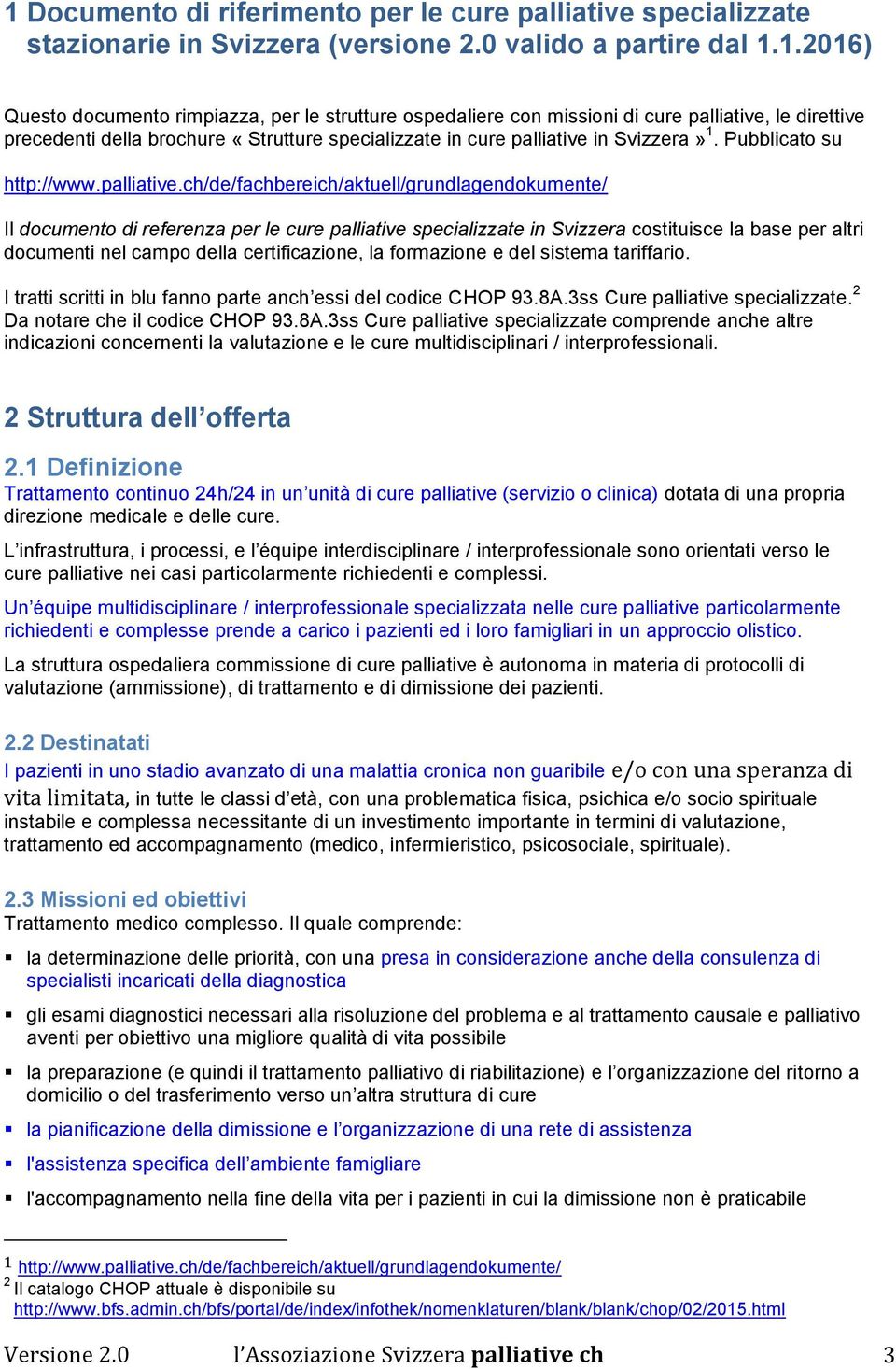 ch/de/fachbereich/aktuell/grundlagendokumente/ Il documento di referenza per le cure palliative specializzate in Svizzera costituisce la base per altri documenti nel campo della certificazione, la