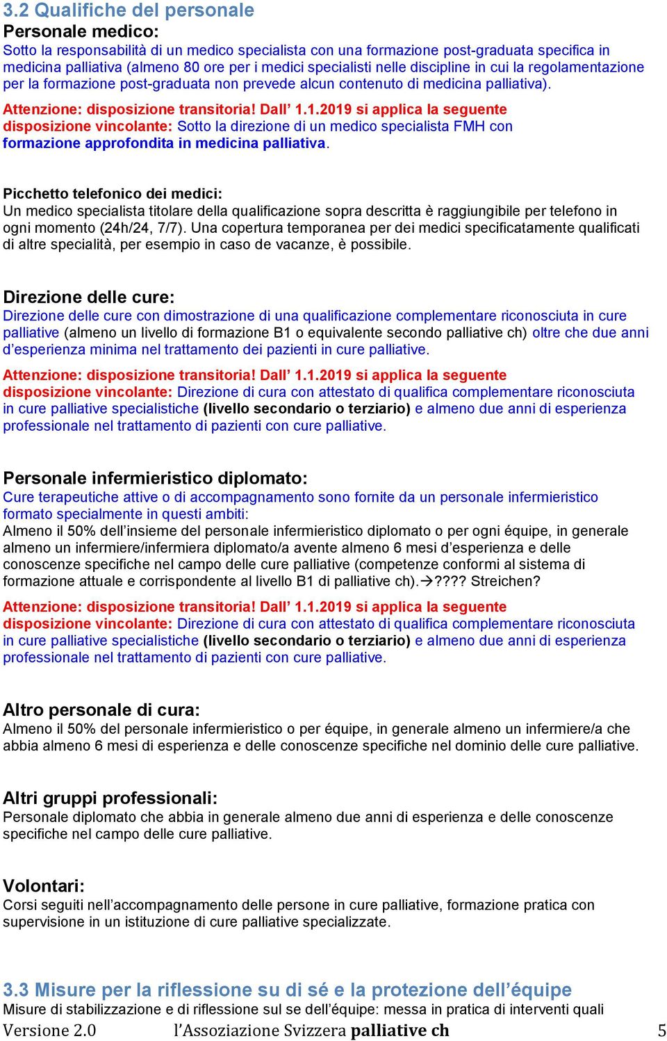 1.2019 si applica la seguente disposizione vincolante: Sotto la direzione di un medico specialista FMH con formazione approfondita in medicina palliativa.