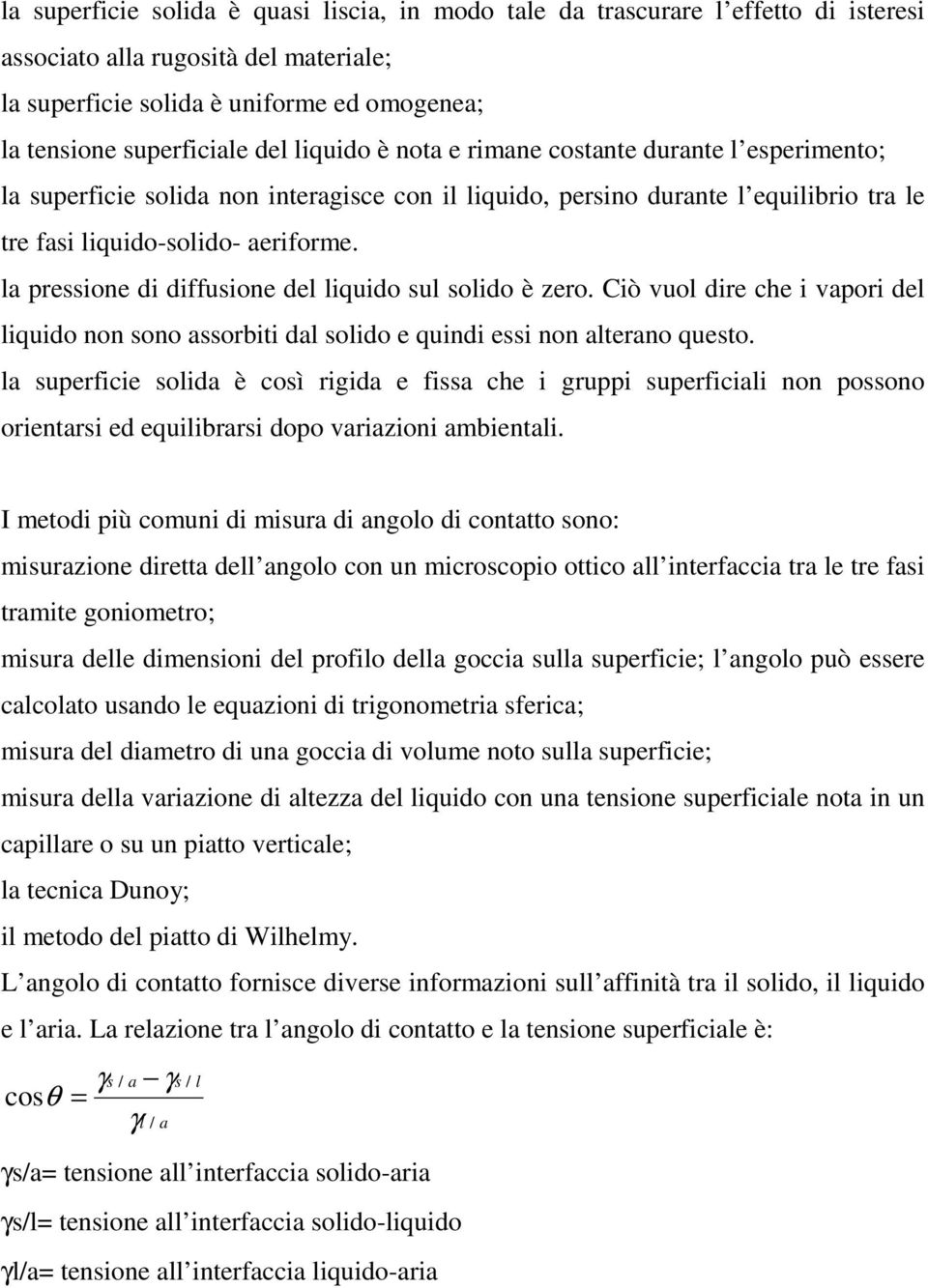 la pressione di diffusione del liquido sul solido è zero. Ciò vuol dire che i vapori del liquido non sono assorbiti dal solido e quindi essi non alterano questo.