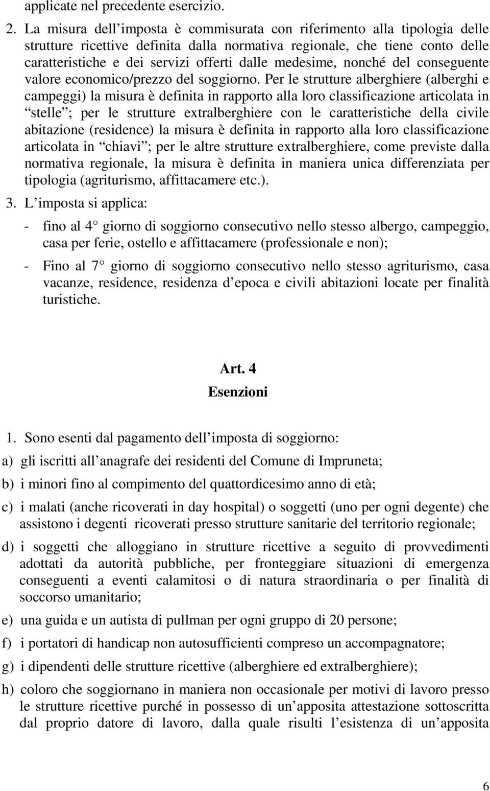 medesime, nonché del conseguente valore economico/prezzo del soggiorno.