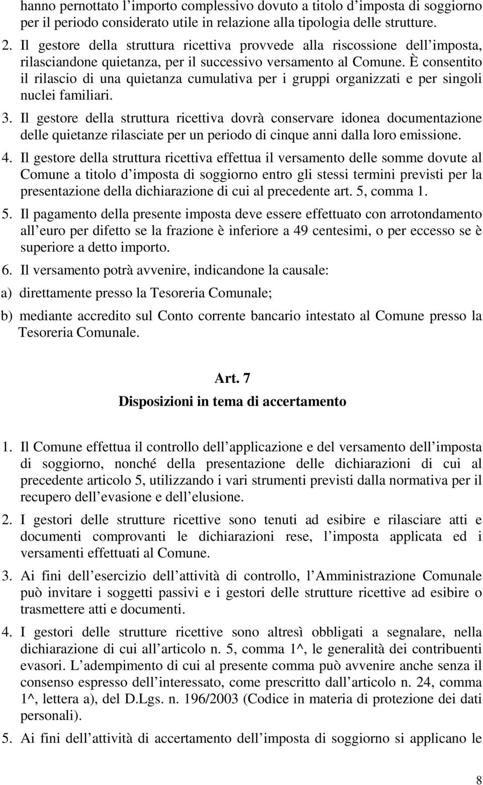 È consentito il rilascio di una quietanza cumulativa per i gruppi organizzati e per singoli nuclei familiari. 3.