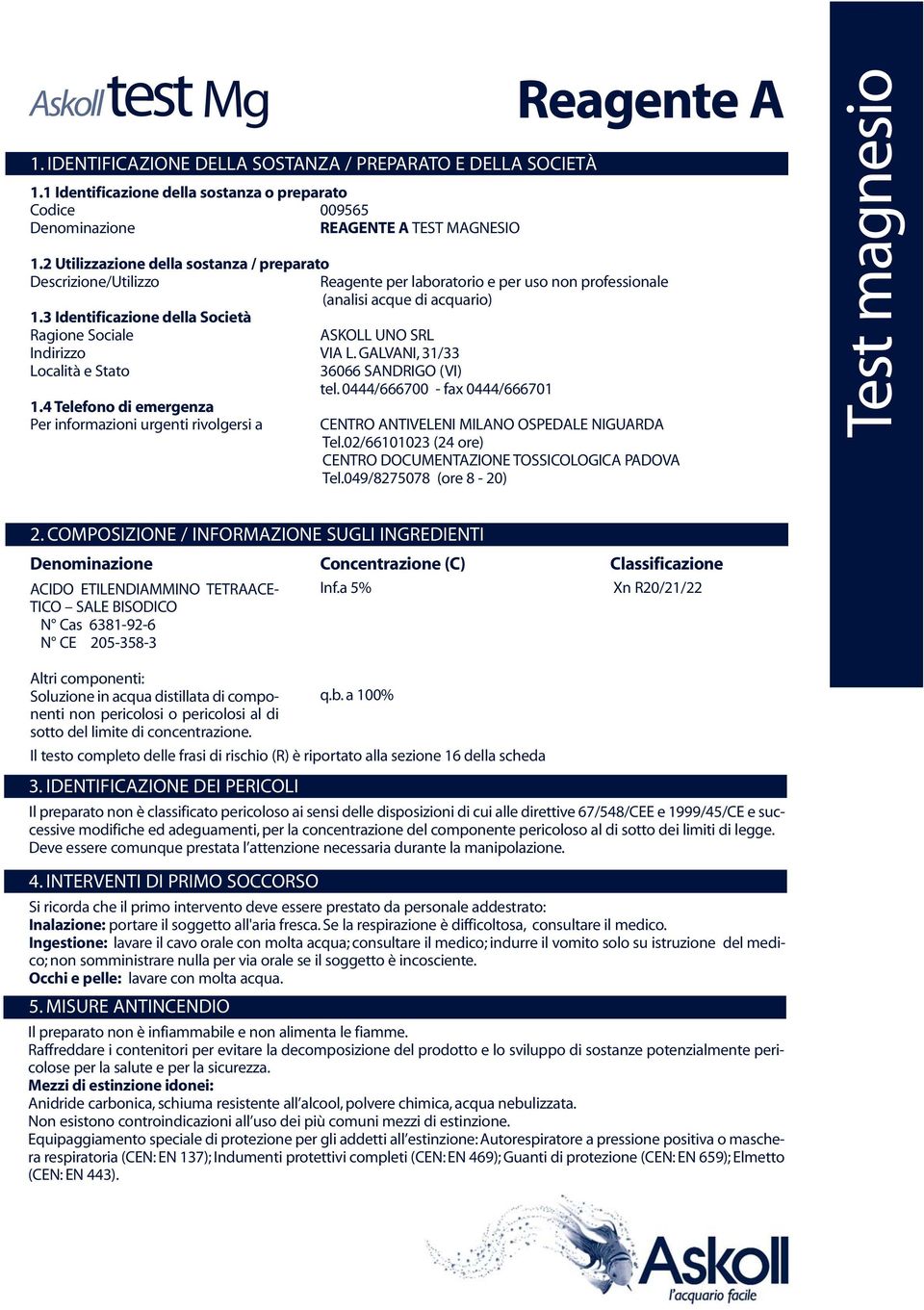 3 Identificazione della Società Ragione Sociale ASKOLL UNO SRL Indirizzo VIA L. GALVANI, 31/33 Località e Stato 36066 SANDRIGO (VI) tel. 0444/666700 - fax 0444/666701 1.