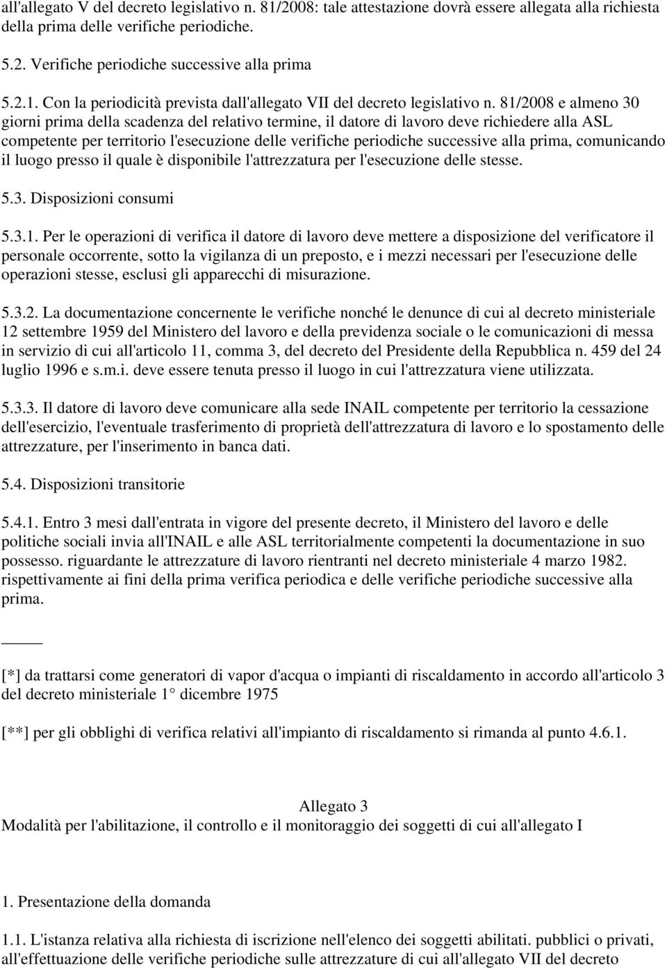 prima, comunicando il luogo presso il quale è disponibile l'attrezzatura per l'esecuzione delle stesse. 5.3. Disposizioni consumi 5.3.1.