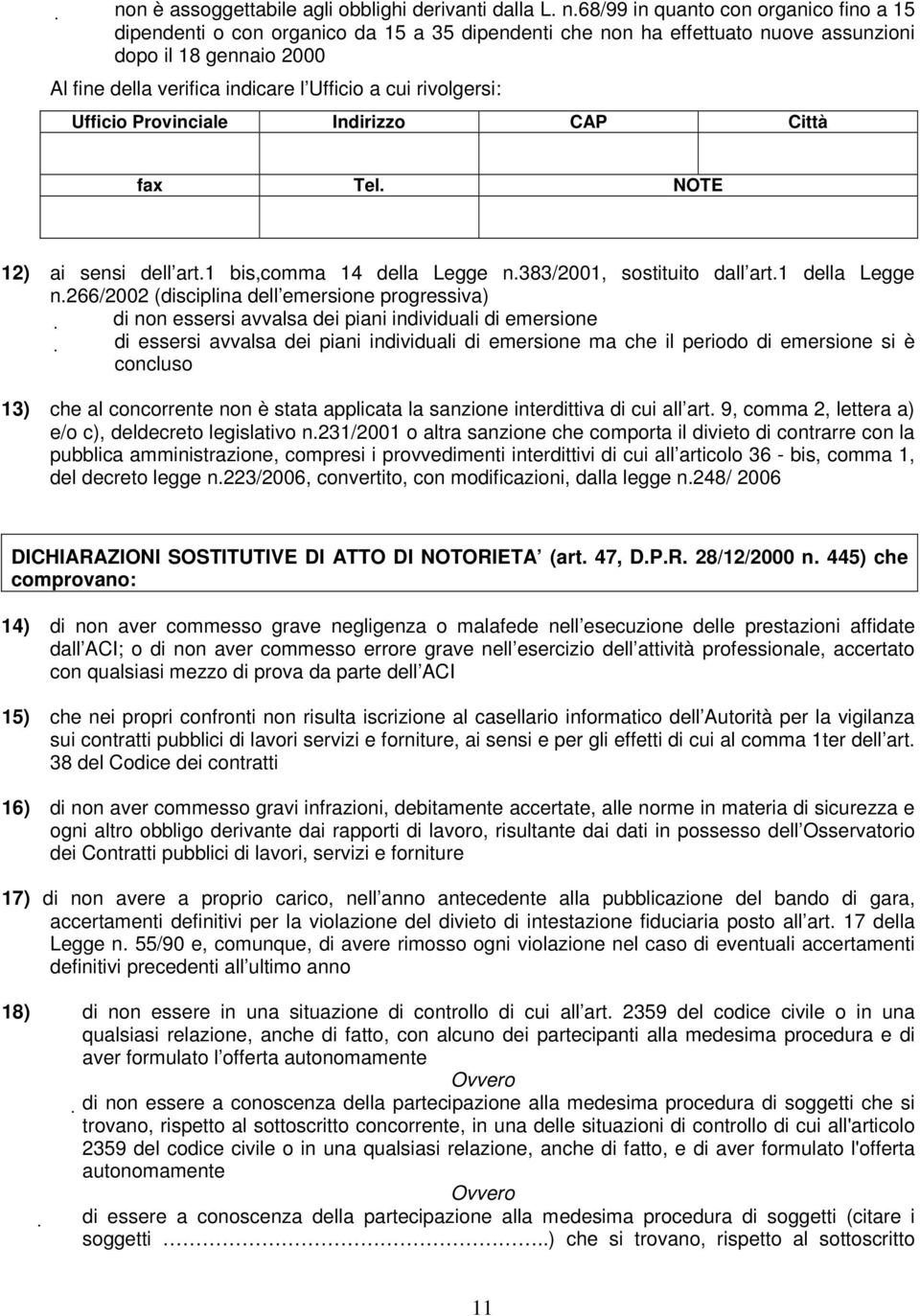 rivolgersi: Ufficio Provinciale Indirizzo CAP Città fax Tel. NOTE 12) ai sensi dell art.1 bis,comma 14 della Legge n.383/2001, sostituito dall art.1 della Legge n.