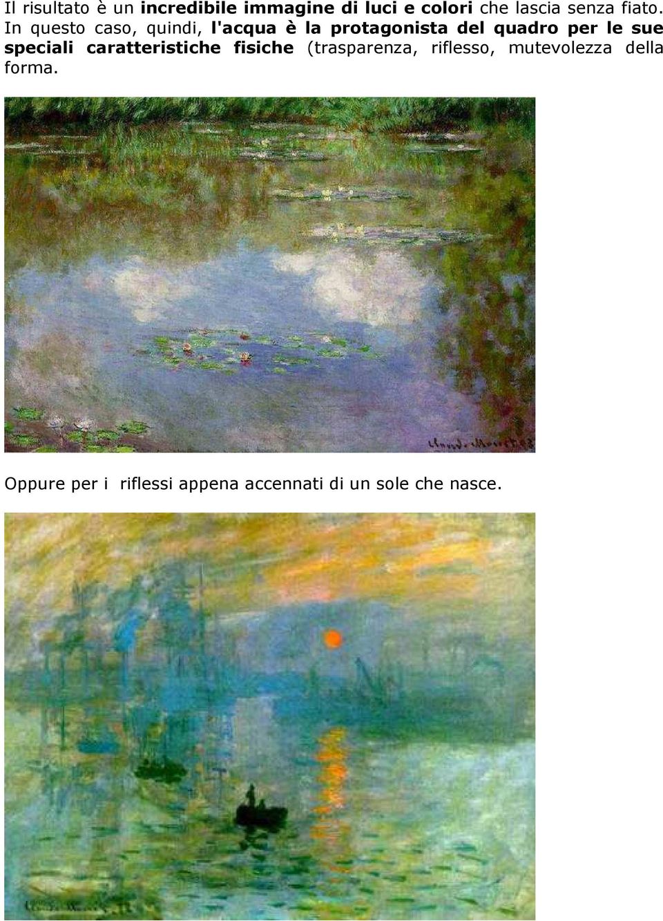 In questo caso, quindi, l'acqua è la protagonista del quadro per le sue