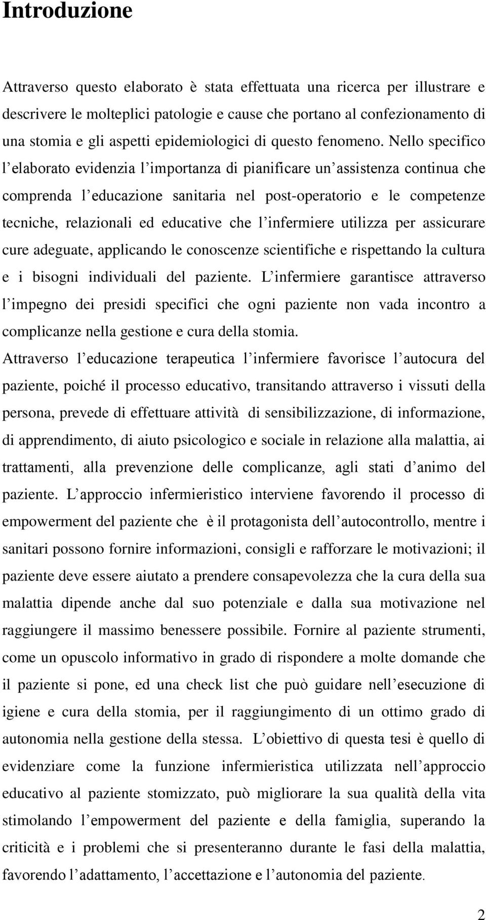 Nello specifico l elaborato evidenzia l importanza di pianificare un assistenza continua che comprenda l educazione sanitaria nel post-operatorio e le competenze tecniche, relazionali ed educative