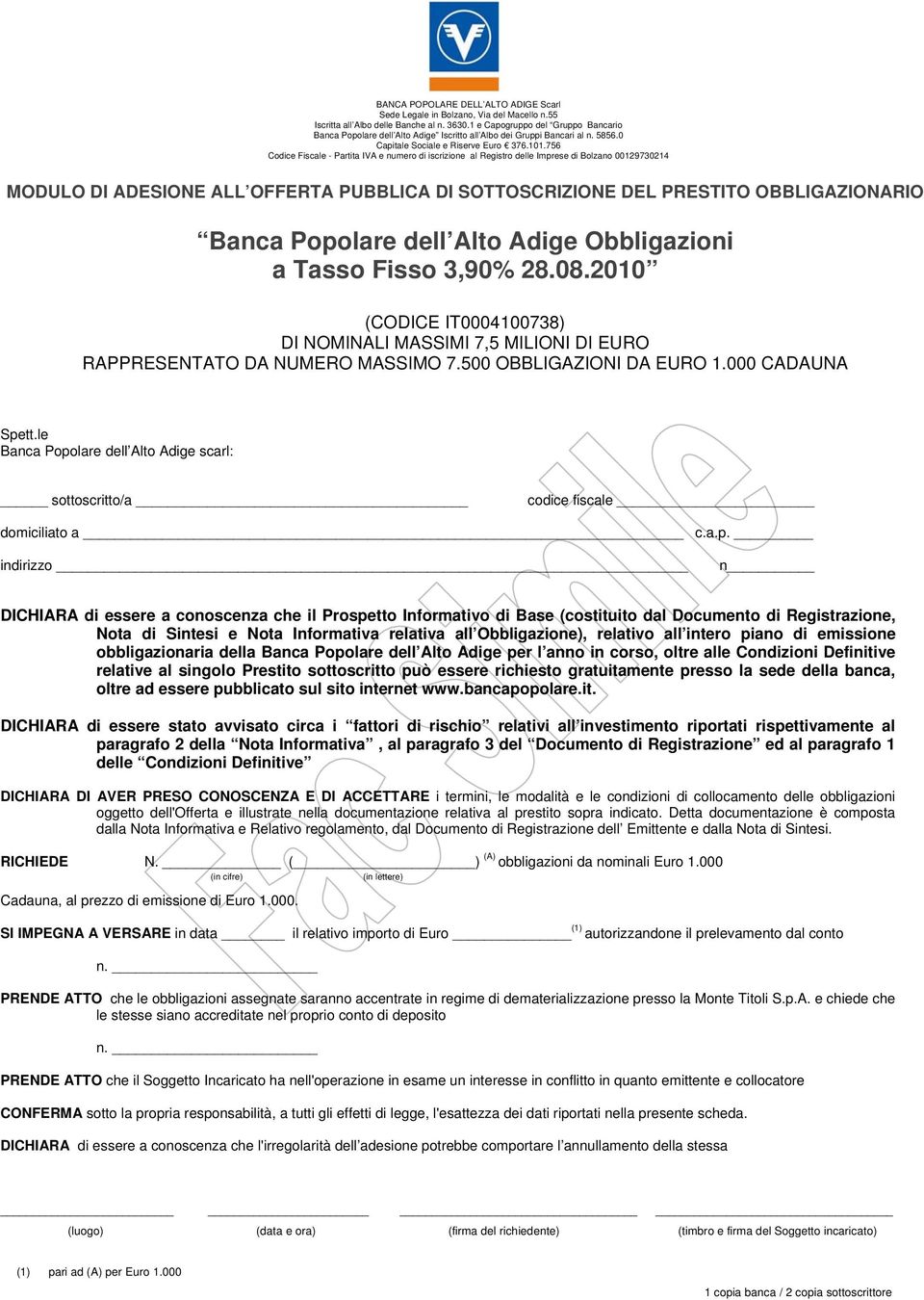 756 Codice Fiscale - Partita IVA e numero di iscrizione al Registro delle Imprese di Bolzano 00129730214 MODULO DI ADESIONE ALL OFFERTA PUBBLICA DI SOTTOSCRIZIONE DEL PRESTITO OBBLIGAZIONARIO Banca