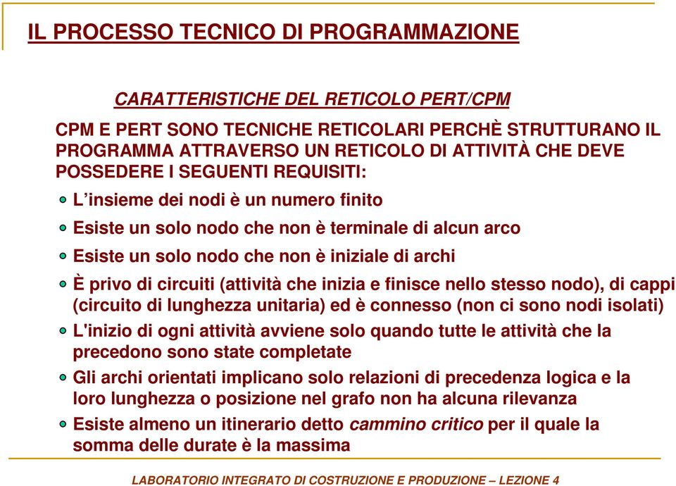 cappi (circuito di lunghezza unitaria) ed è connesso (non ci sono nodi isolati) L'inizio di ogni attività avviene solo quando tutte le attività che la precedono sono state completate Gli archi