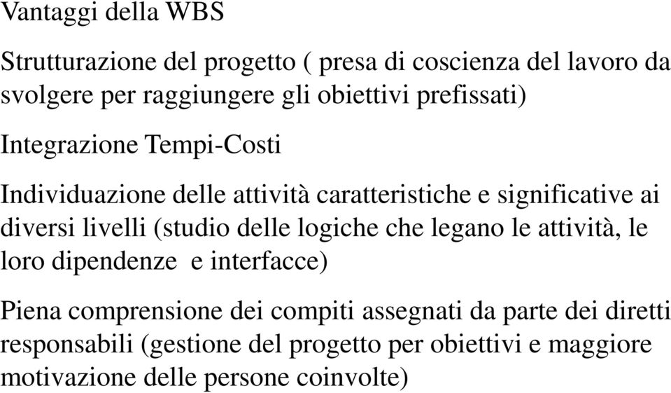 livelli (studio delle logiche che legano le attività, le loro dipendenze e interfacce) Piena comprensione dei compiti