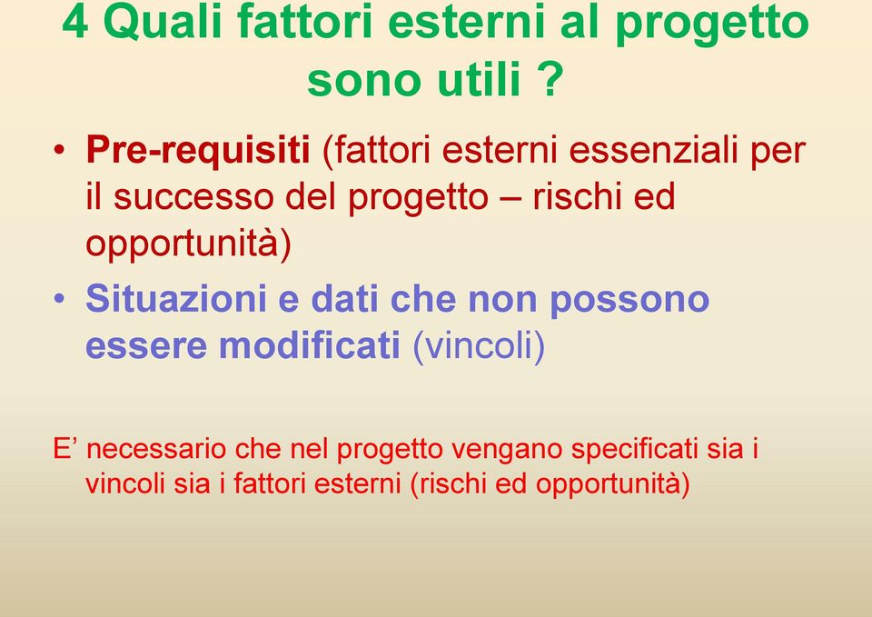 ed opportunità) Situazioni e dati che non possono essere modificati (vincoli)