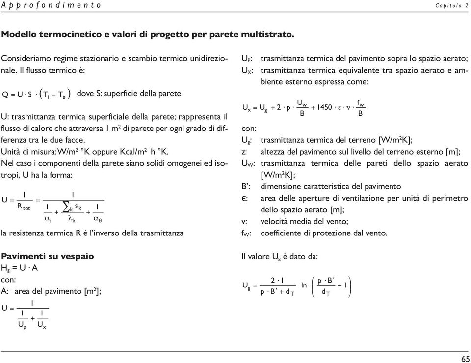 differenza tra le due facce. Unità di misura:w/m 2 K oppure Kcal/m 2 h K.