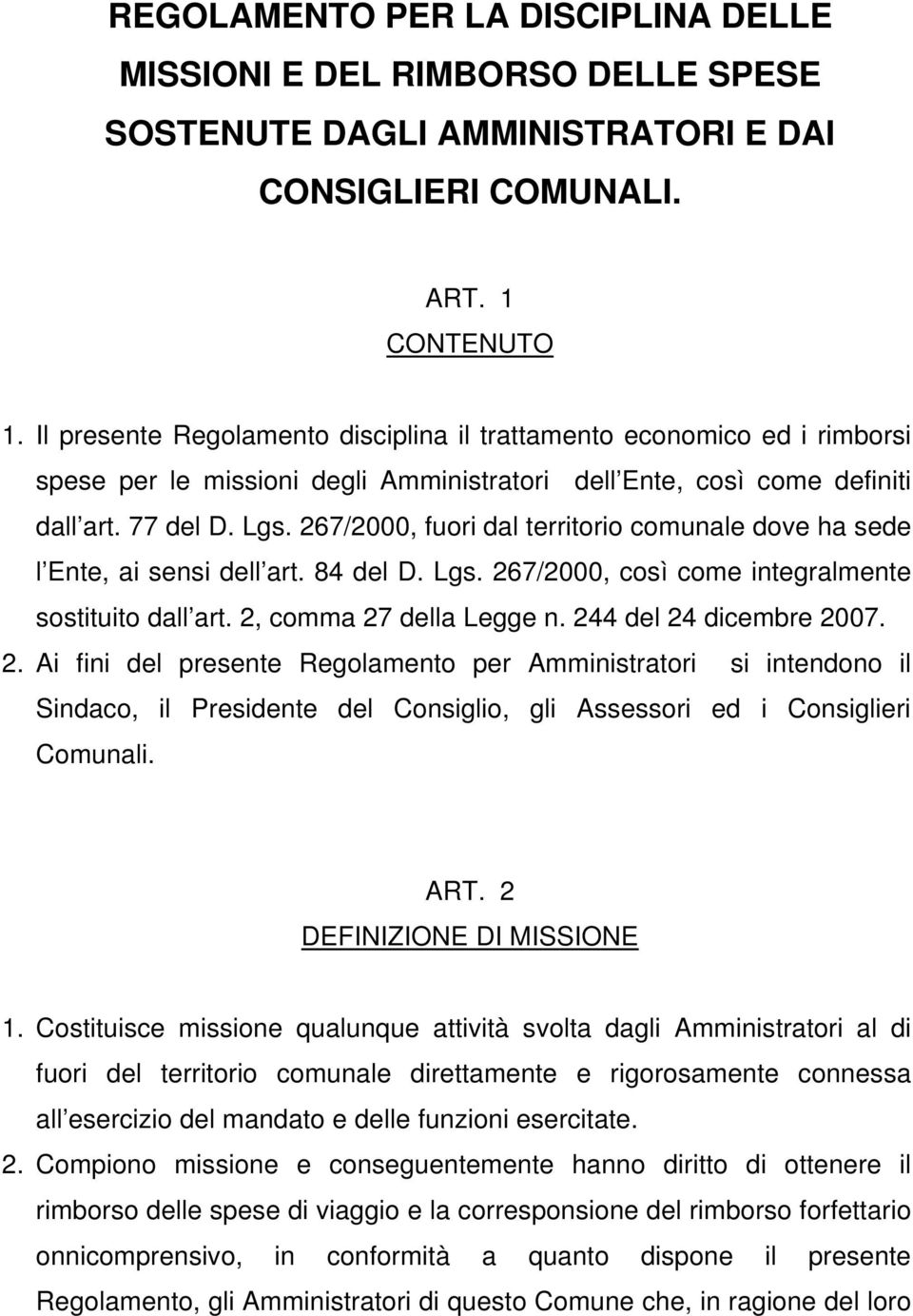 267/2000, fuori dal territorio comunale dove ha sede l Ente, ai sensi dell art. 84 del D. Lgs. 267/2000, così come integralmente sostituito dall art. 2, comma 27 della Legge n.