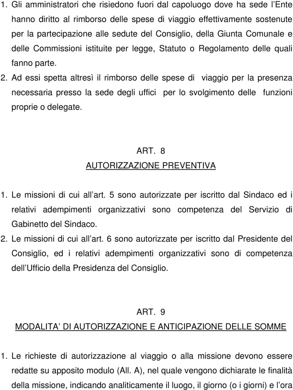 Ad essi spetta altresì il rimborso delle spese di viaggio per la presenza necessaria presso la sede degli uffici per lo svolgimento delle funzioni proprie o delegate. ART.