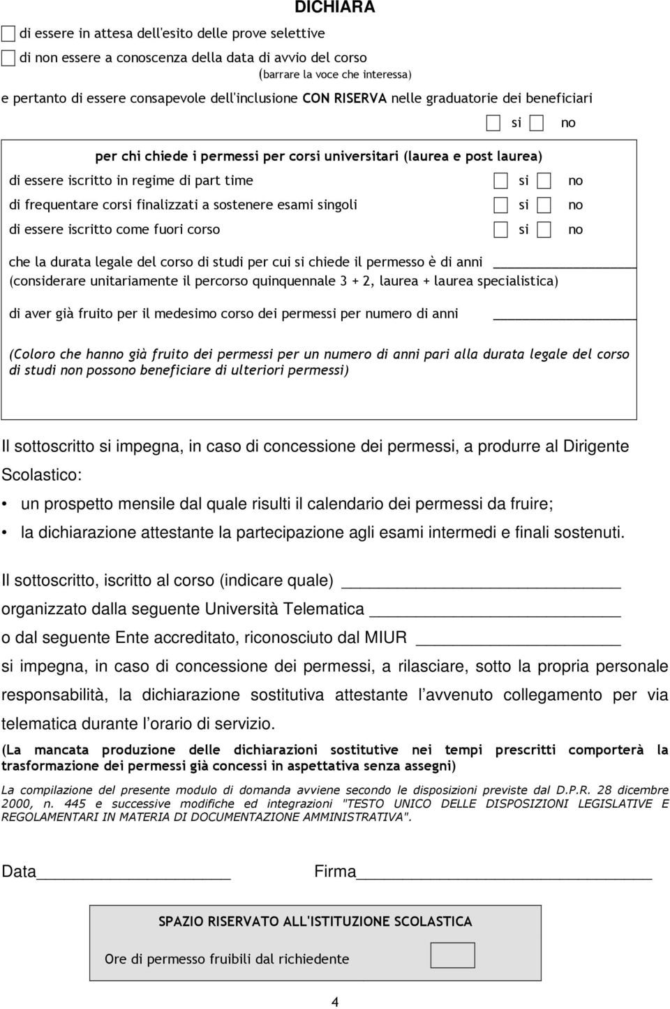 a sostenere esami singoli si no di essere iscritto come fuori corso si no che la durata legale del corso di studi per cui si chiede il permesso è di anni (considerare unitariamente il percorso