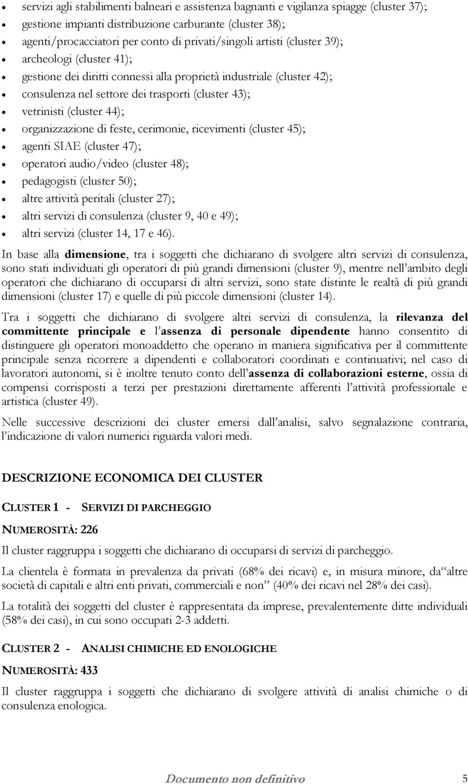 organizzazione di feste, cerimonie, ricevimenti (cluster 45); agenti SIAE (cluster 47); operatori audio/video (cluster 48); pedagogisti (cluster 50); altre attività peritali (cluster 27); altri