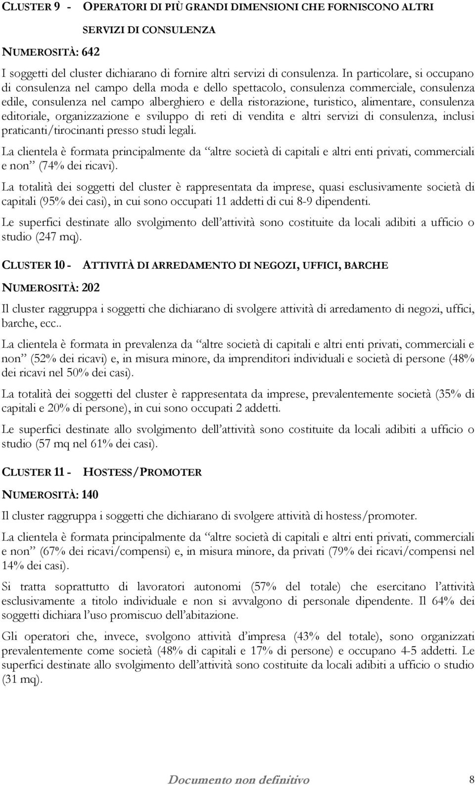 alimentare, consulenza editoriale, organizzazione e sviluppo di reti di vendita e altri servizi di consulenza, inclusi praticanti/tirocinanti presso studi legali. e non (74% dei ricavi).