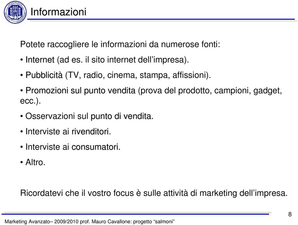 Promozioni sul punto vendita (prova del prodotto, campioni, gadget, ecc.).