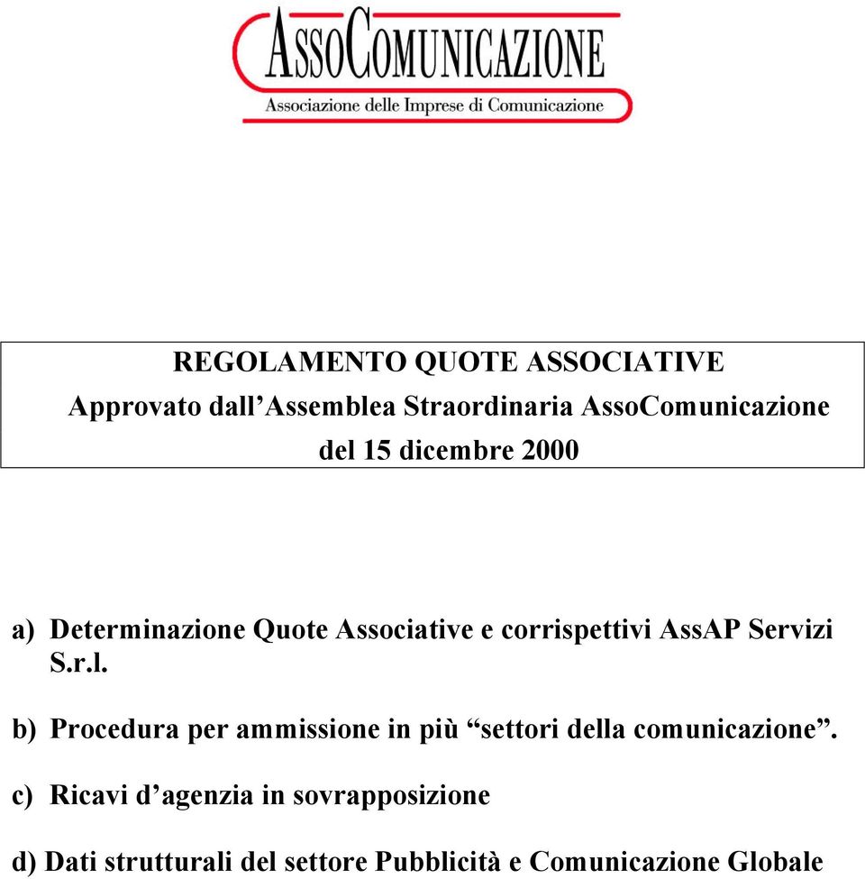 S.r.l. b) Procedura per ammissione in più settori della comunicazione.