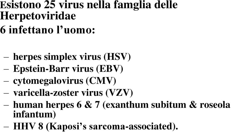 cytomegalovirus (CMV) varicella-zoster virus (VZV) human herpes 6 &