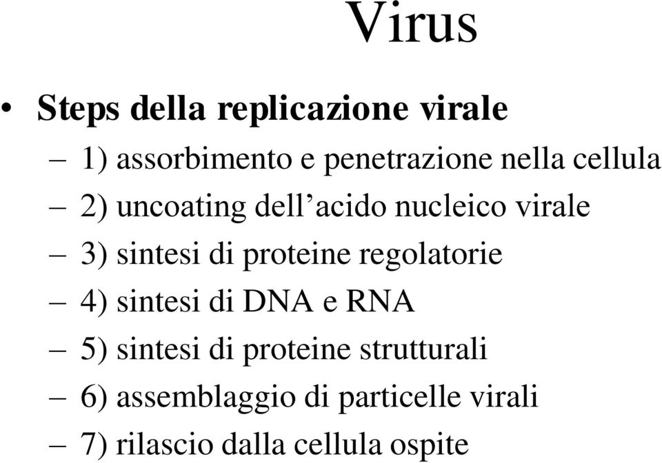 proteine regolatorie 4) sintesi di DNA e RNA 5) sintesi di proteine