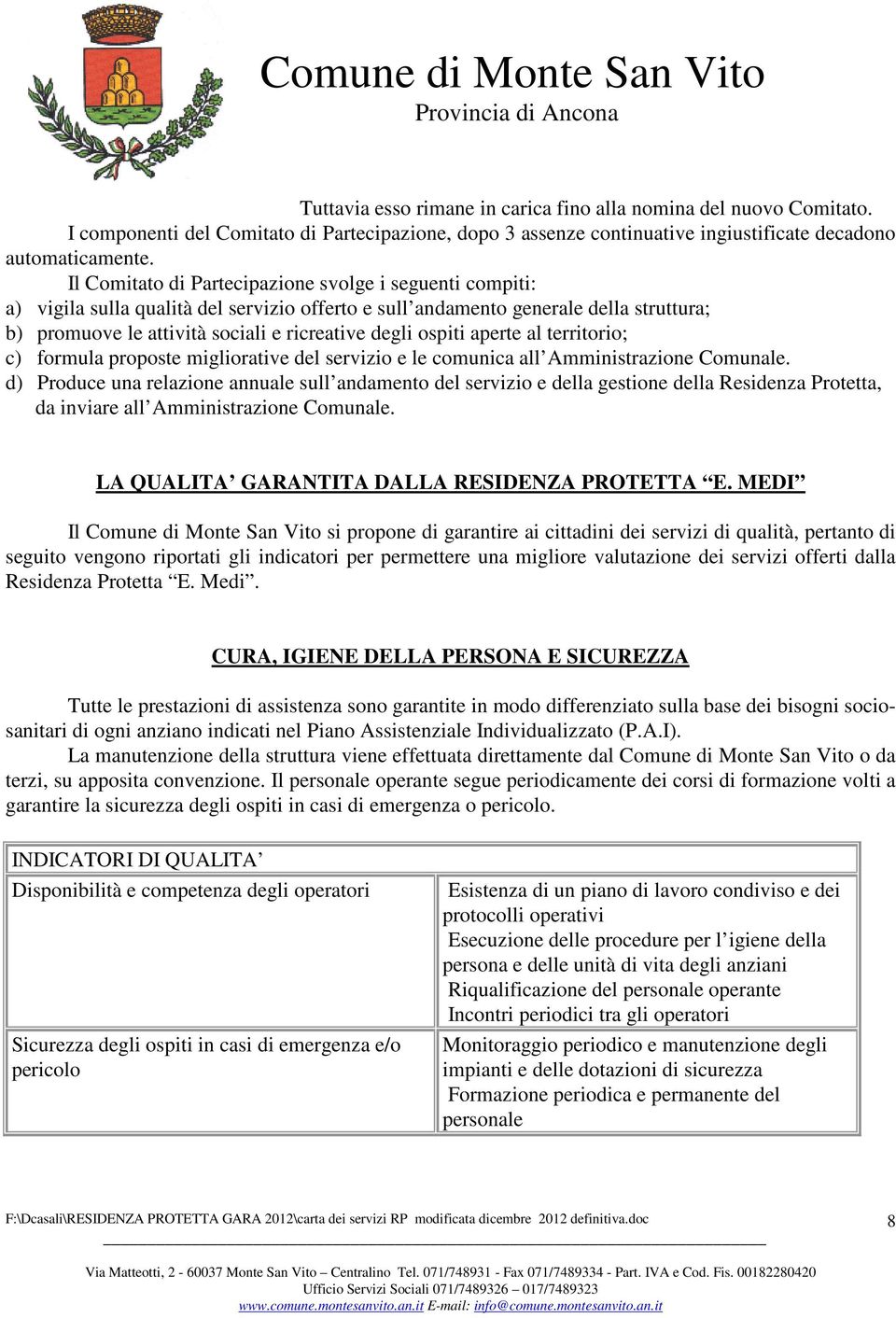 ospiti aperte al territorio; c) formula proposte migliorative del servizio e le comunica all Amministrazione Comunale.