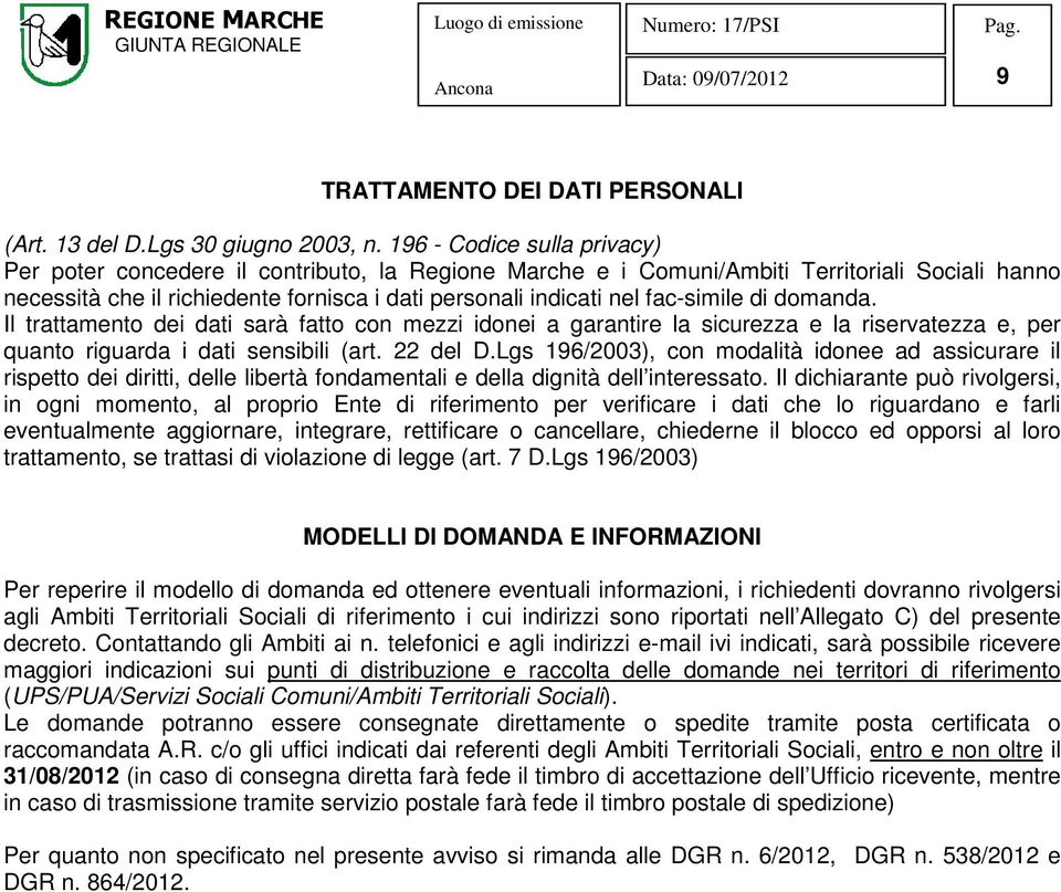 fac-simile di domanda. Il trattamento dei dati sarà fatto con mezzi idonei a garantire la sicurezza e la riservatezza e, per quanto riguarda i dati sensibili (art. 22 del D.