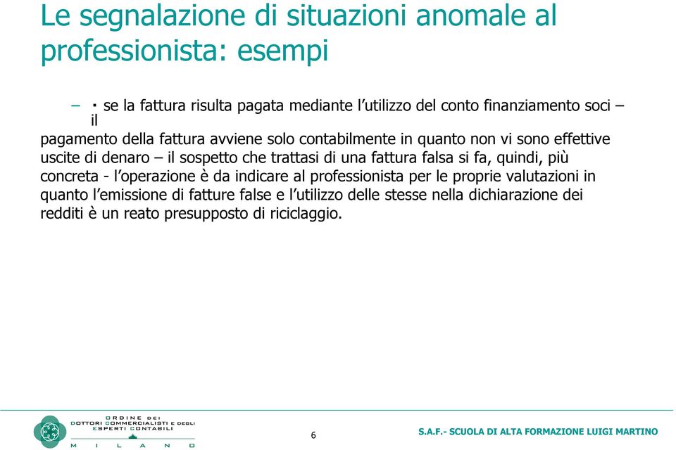 sospetto che trattasi di una fattura falsa si fa, quindi, più concreta - l operazione è da indicare al professionista per le proprie