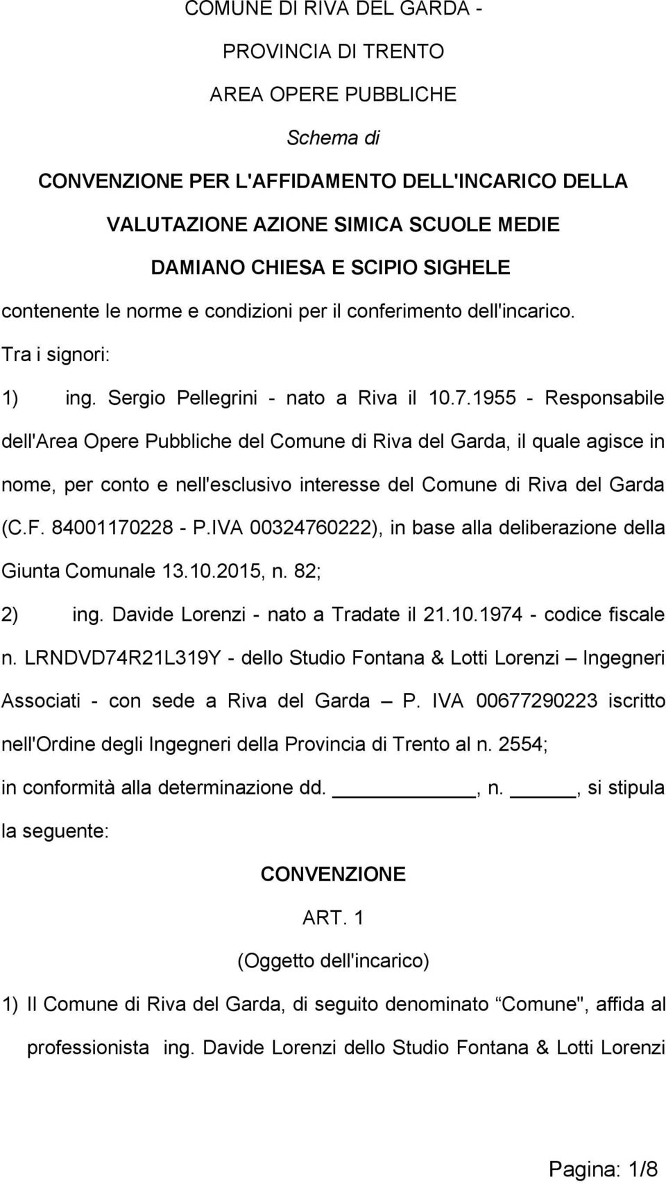 1955 - Responsabile dell'area Opere Pubbliche del Comune di Riva del Garda, il quale agisce in nome, per conto e nell'esclusivo interesse del Comune di Riva del Garda (C.F. 84001170228 - P.