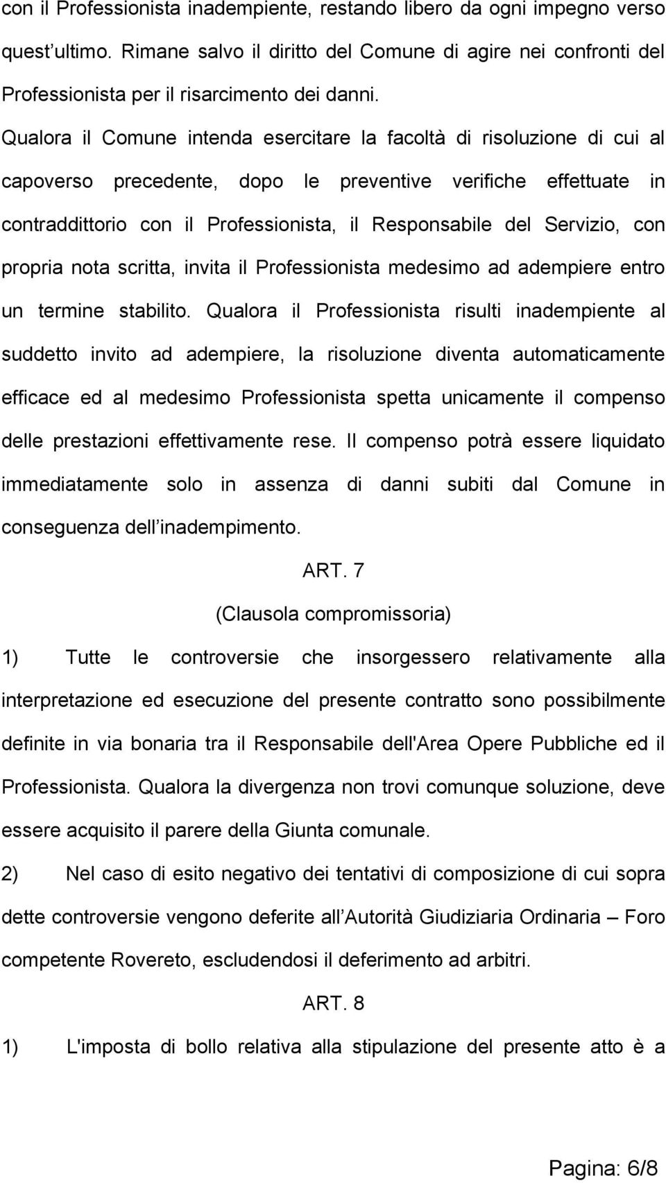 Servizio, con propria nota scritta, invita il Professionista medesimo ad adempiere entro un termine stabilito.