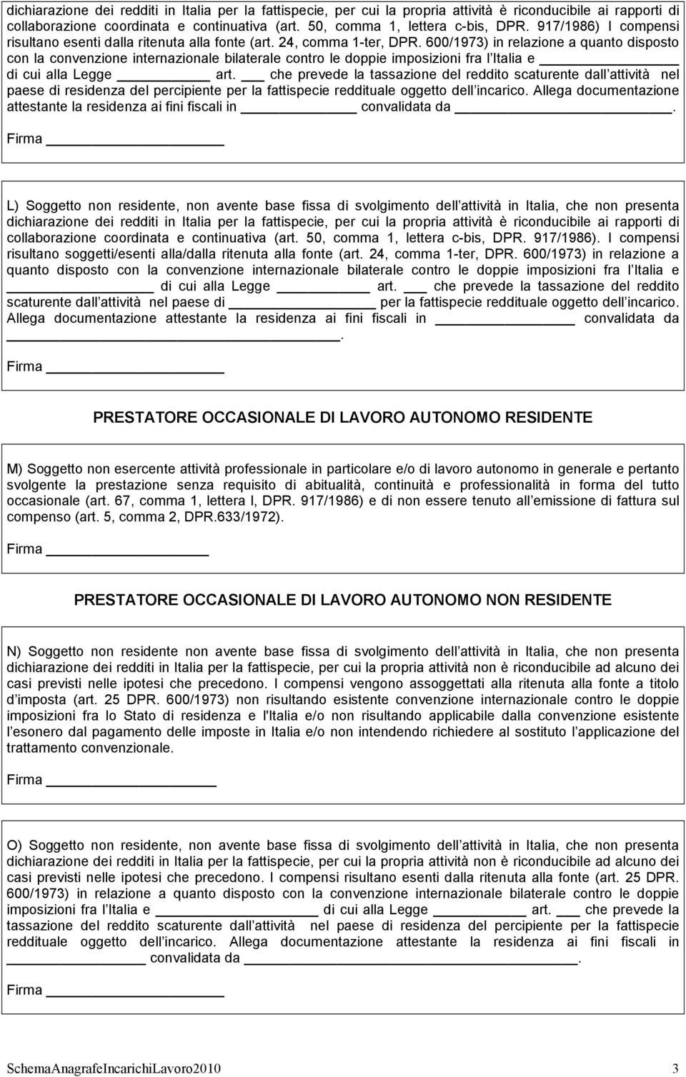 600/1973) in relazione a quanto disposto con la convenzione internazionale bilaterale contro le doppie imposizioni fra l Italia e di cui alla Legge art.