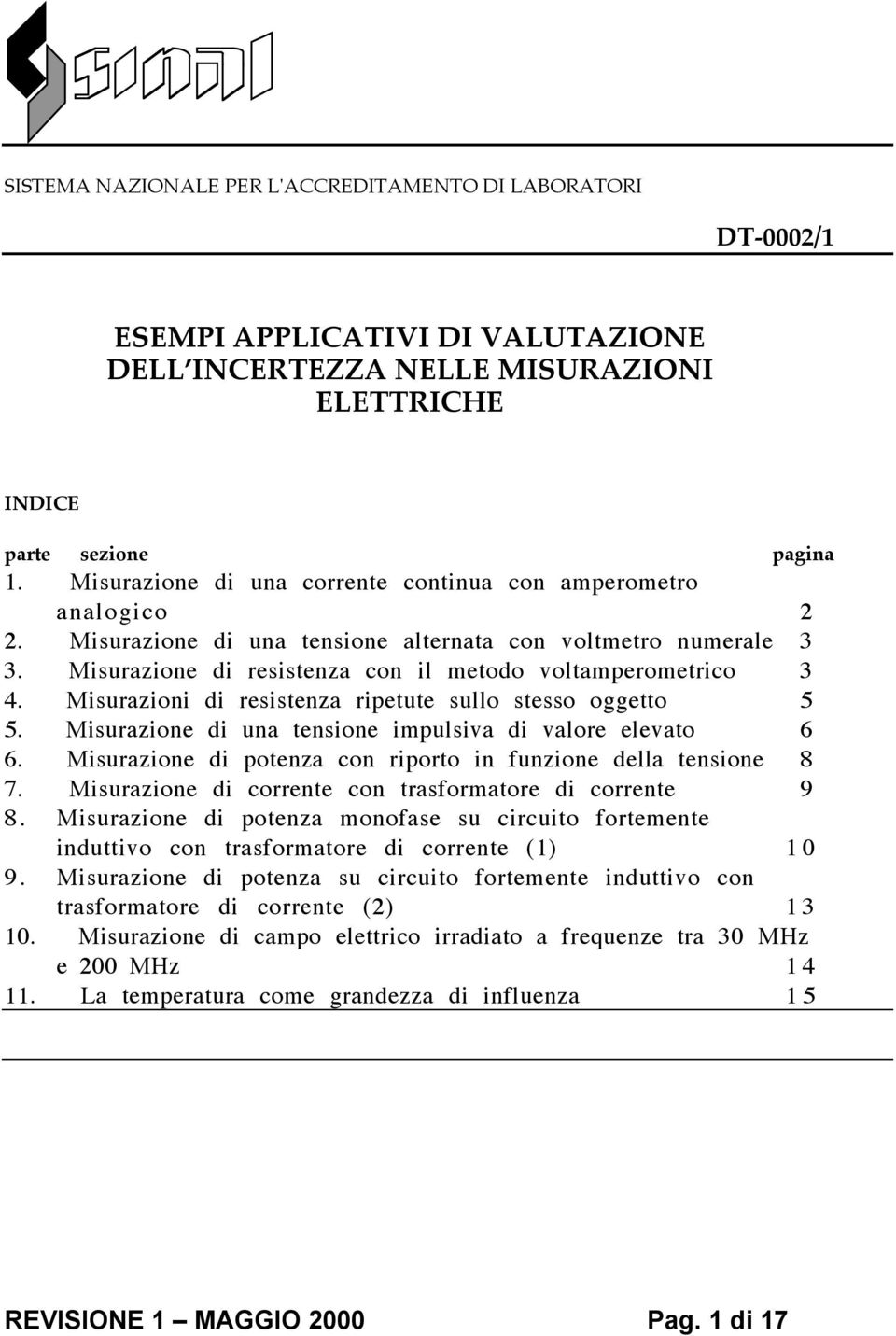 Misurazioni di resistenza ripetute sullo stesso oggetto 5 5. Misurazione di una tensione impulsiva di valore elevato 6 6. Misurazione di potenza con riporto in funzione della tensione 8 7.