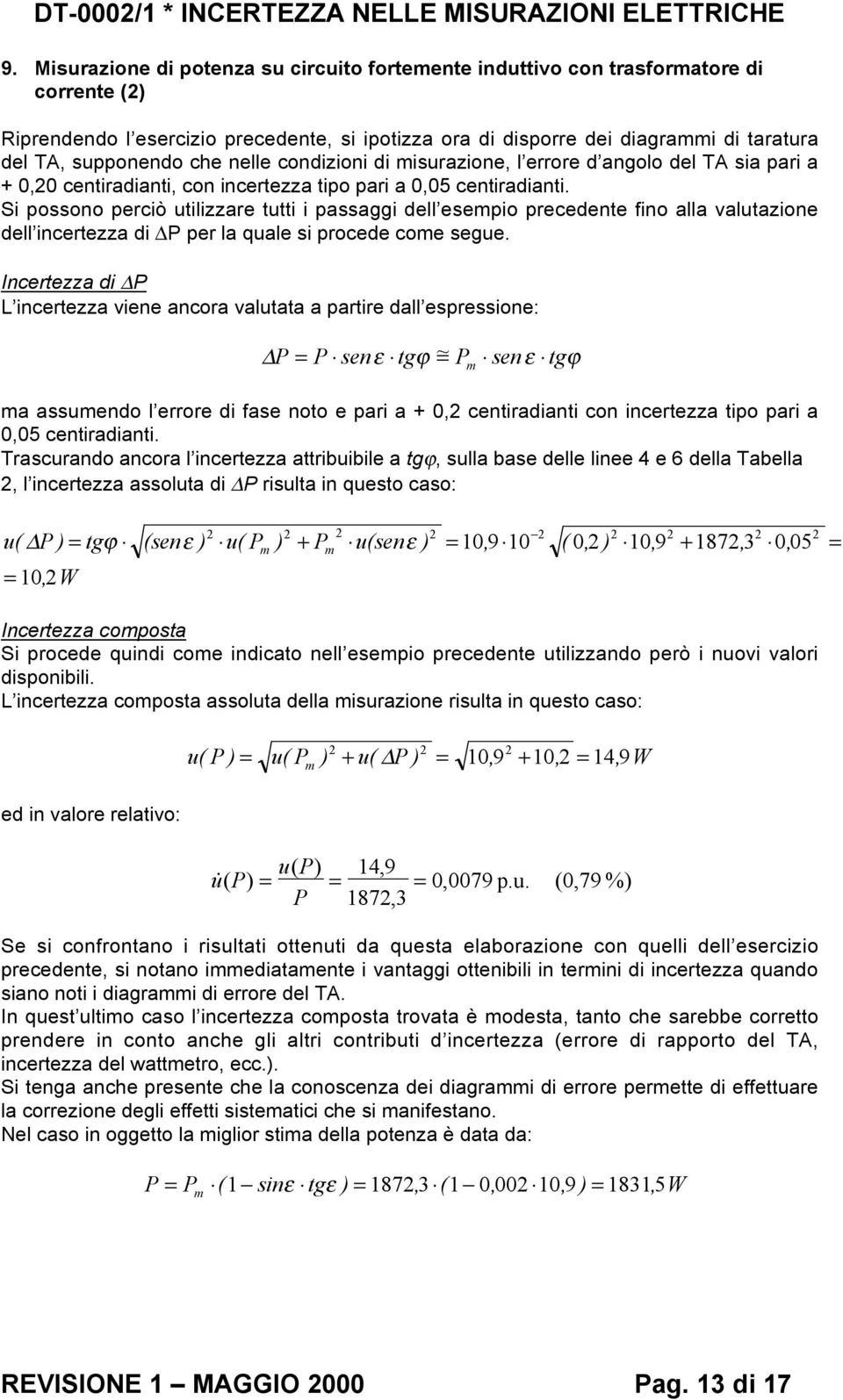 che nelle condizioni di misurazione, l errore d angolo del TA sia pari a + 0,0 centiradianti, con incertezza tipo pari a 0,05 centiradianti.