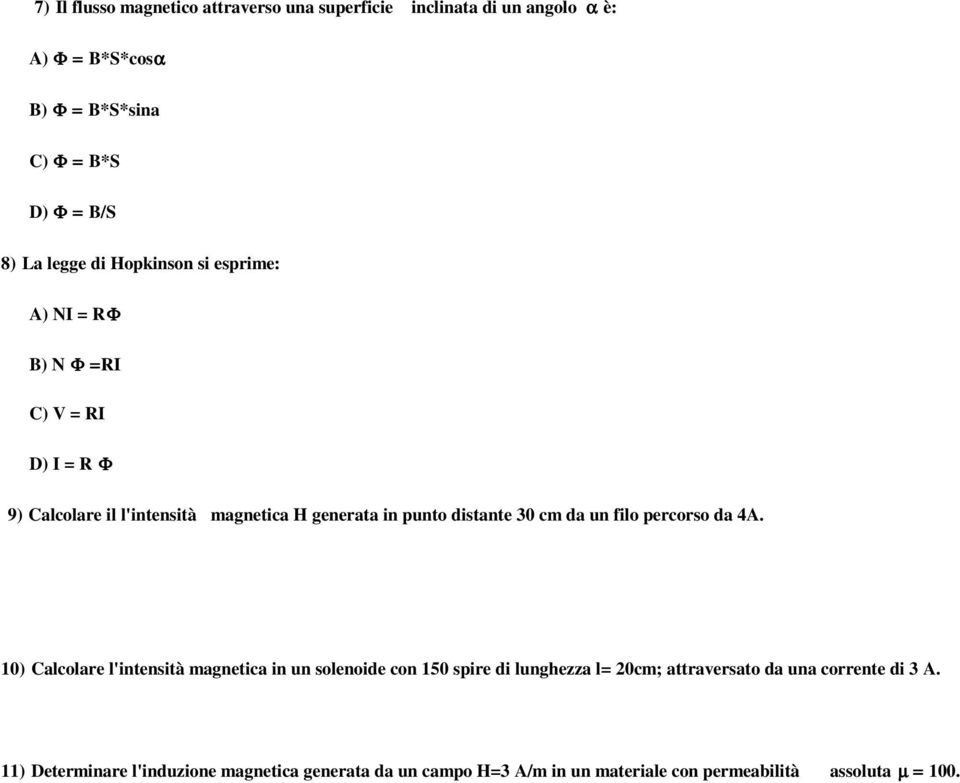 distante 30 cm da un filo percorso da 4A.