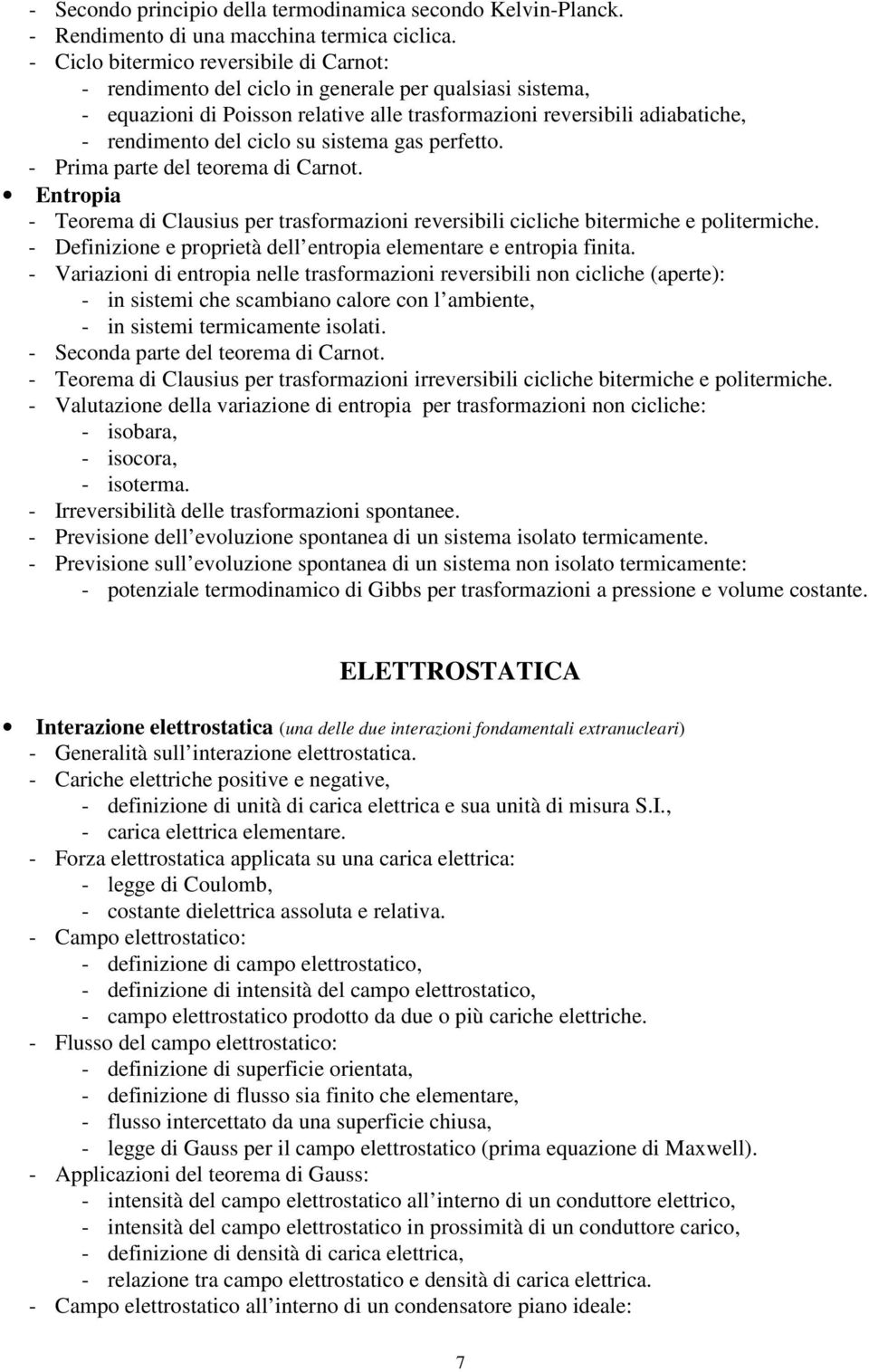 su sistema gas perfetto. - Prima parte del teorema di Carnot. Entropia - Teorema di Clausius per trasformazioni reversibili cicliche bitermiche e politermiche.