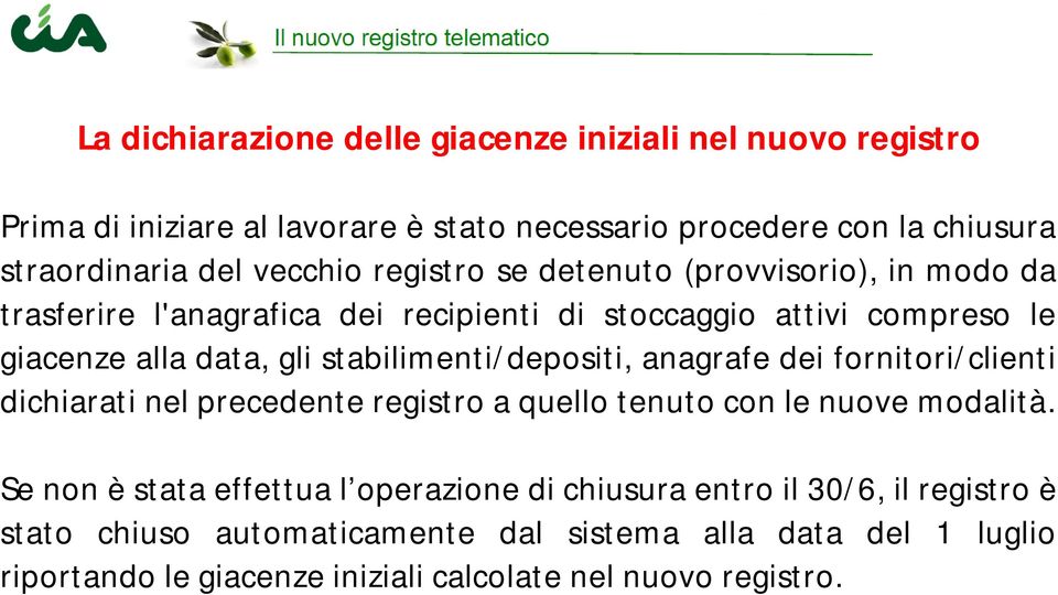 stabilimenti/depositi, anagrafe dei fornitori/clienti dichiarati nel precedente registro a quello tenuto con le nuove modalità.