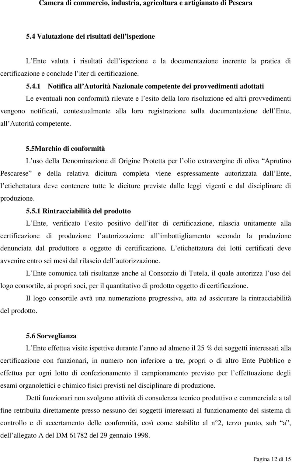 registrazione sulla documentazione dell Ente, all Autorità competente. 5.