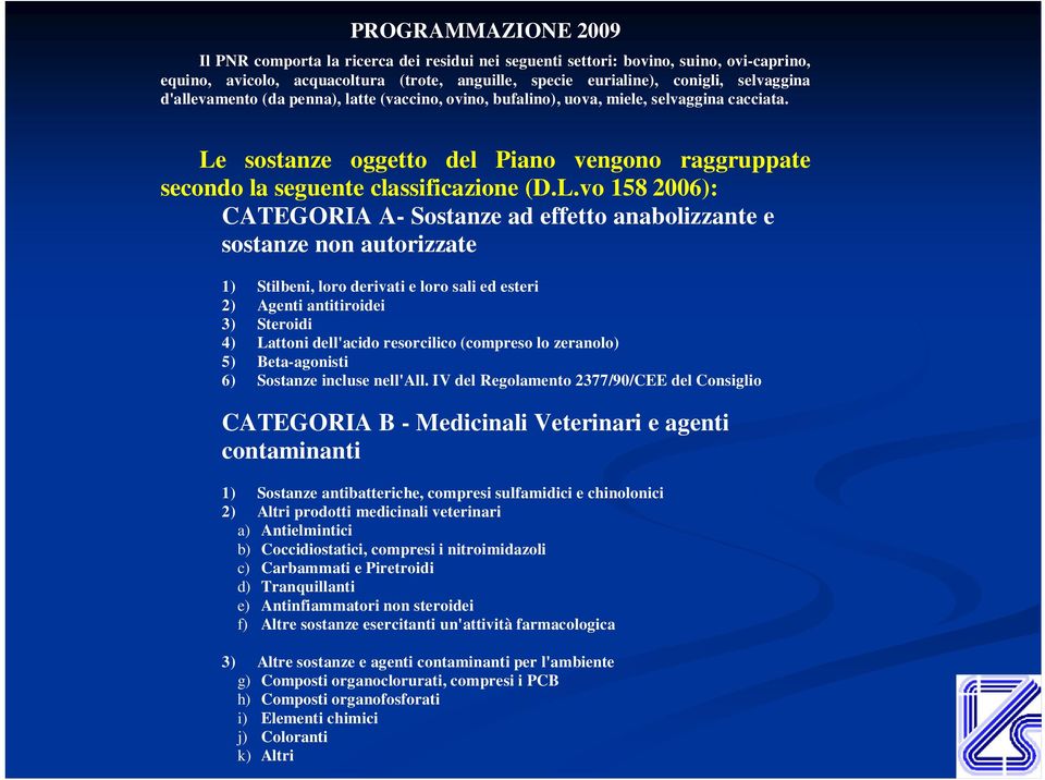 sostanze oggetto del Piano vengono raggruppate secondo la seguente classificazione (D.L.