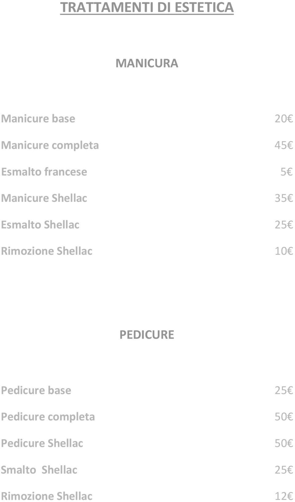 Shellac 25 Rimozione Shellac 10 PEDICURE Pedicure base 25