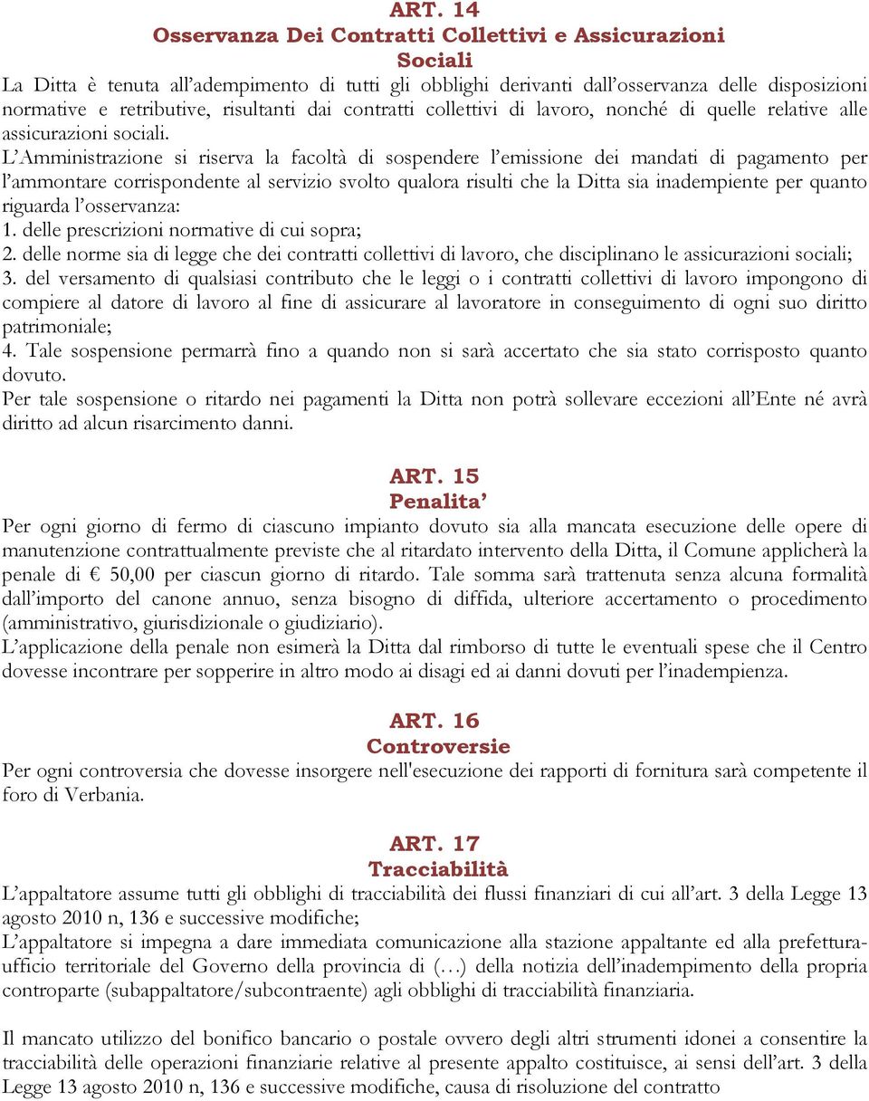 L Amministrazione si riserva la facoltà di sospendere l emissione dei mandati di pagamento per l ammontare corrispondente al servizio svolto qualora risulti che la Ditta sia inadempiente per quanto