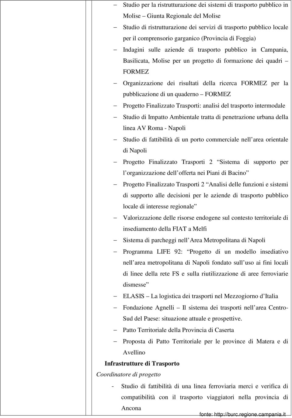 FORMEZ per la pubblicazione di un quaderno FORMEZ Progetto Finalizzato Trasporti: analisi del trasporto intermodale Studio di Impatto Ambientale tratta di penetrazione urbana della linea AV Roma -