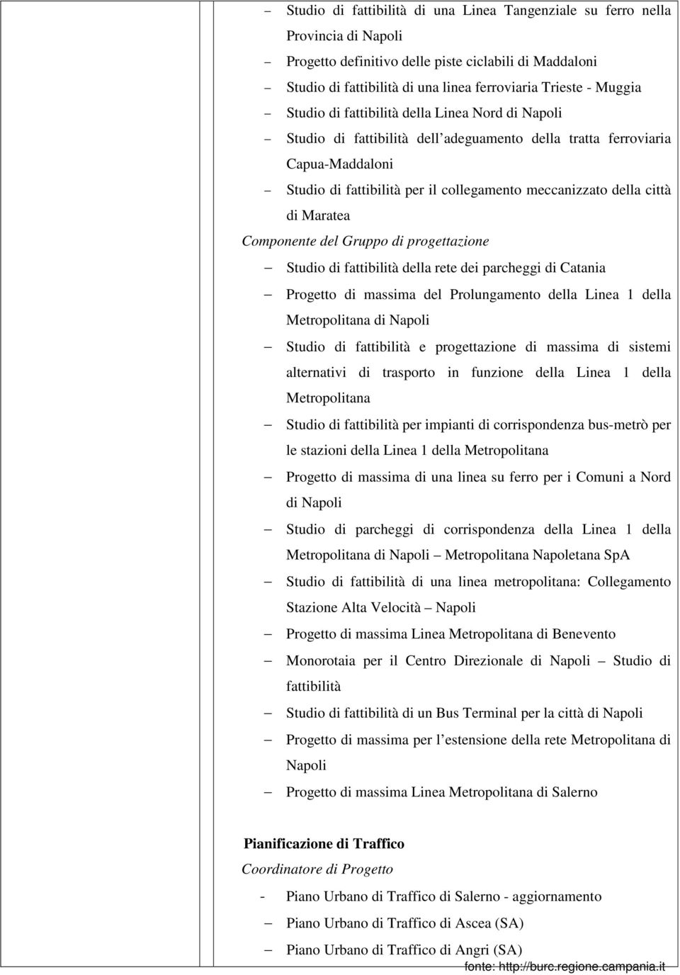 città di Maratea Componente del Gruppo di progettazione Studio di fattibilità della rete dei parcheggi di Catania Progetto di massima del Prolungamento della Linea 1 della Metropolitana di Napoli