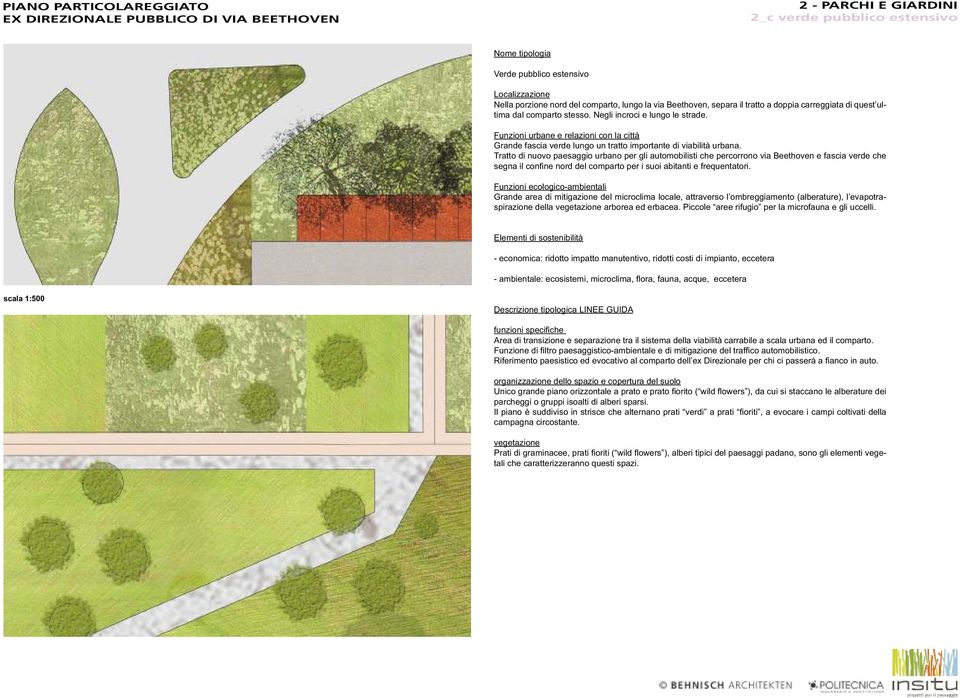 Tratto di nuovo paesaggio urbano per gli automobilisti che percorrono via Beethoven e fascia verde che segna il confi ne nord del comparto per i suoi abitanti e frequentatori.