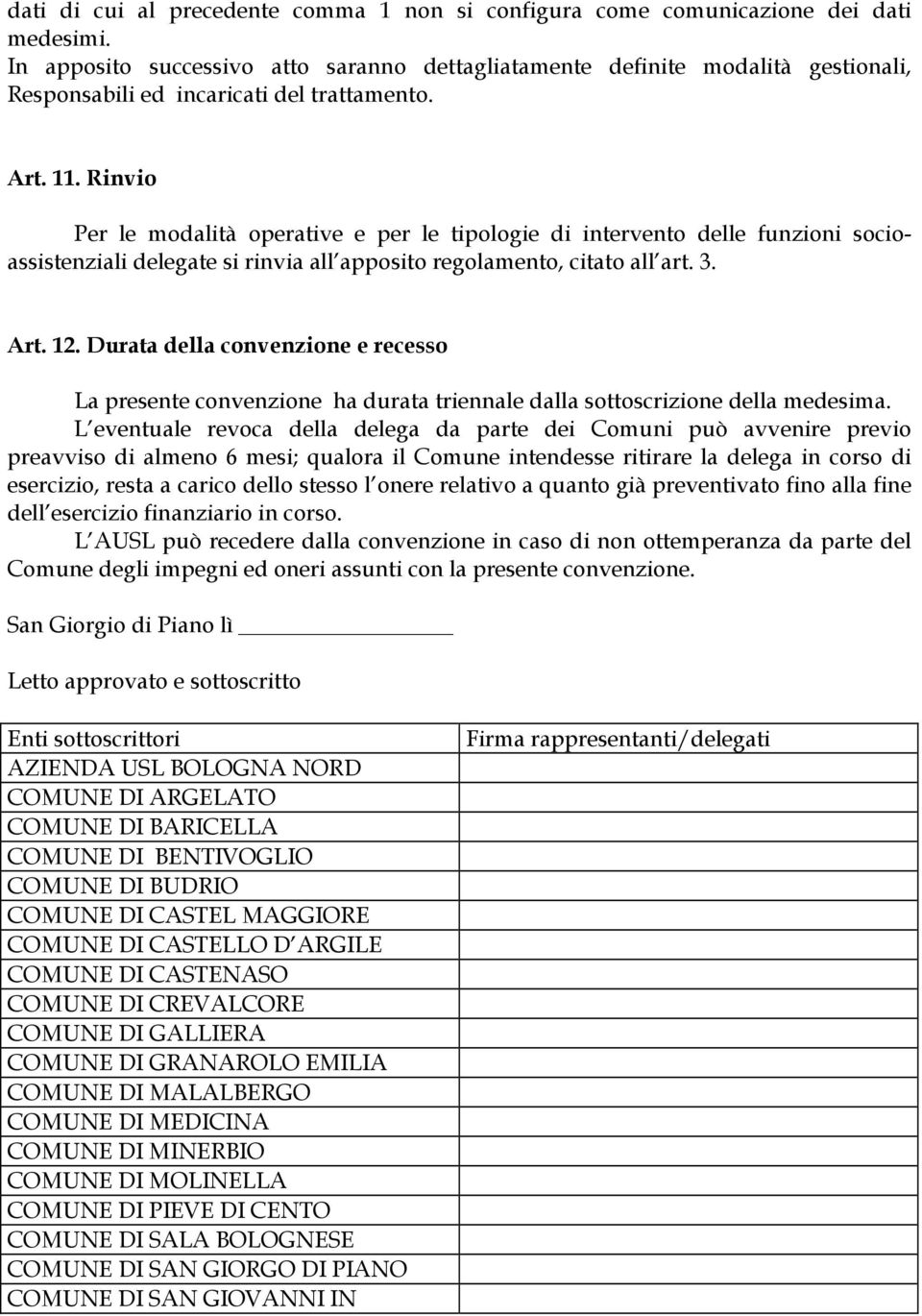 Rinvio Per le modalità operative e per le tipologie di intervento delle funzioni socioassistenziali delegate si rinvia all apposito regolamento, citato all art. 3. Art. 12.