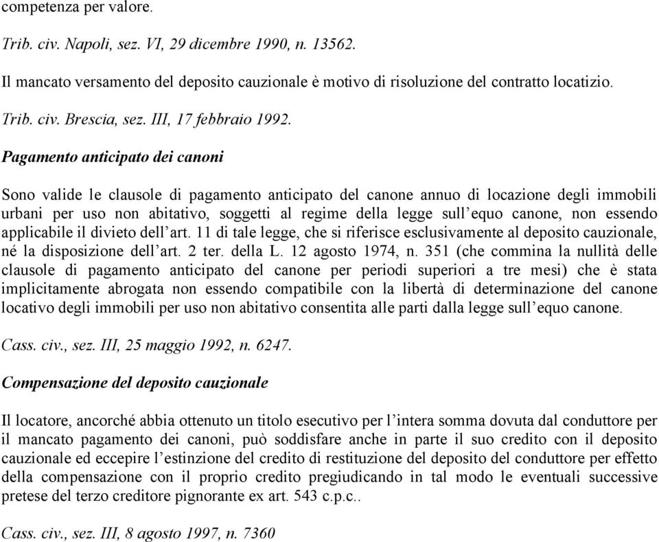 Pagamento anticipato dei canoni Sono valide le clausole di pagamento anticipato del canone annuo di locazione degli immobili urbani per uso non abitativo, soggetti al regime della legge sull equo