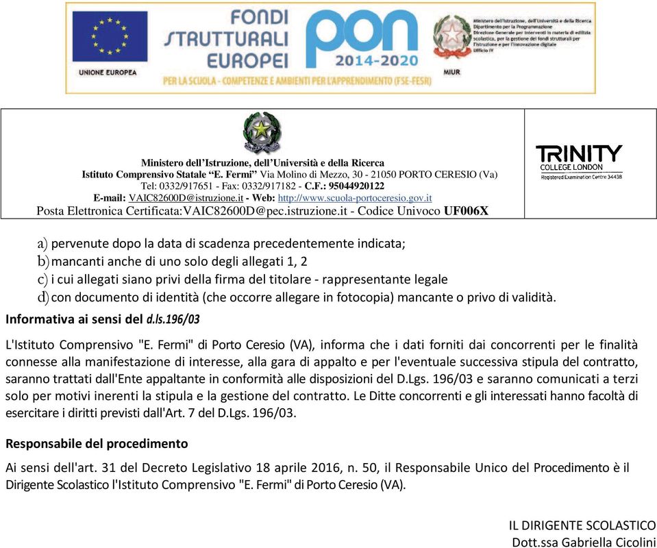 Fermi" di Porto Ceresio (VA), informa che i dati forniti dai concorrenti per le finalità connesse alla manifestazione di interesse, alla gara di appalto e per l'eventuale successiva stipula del