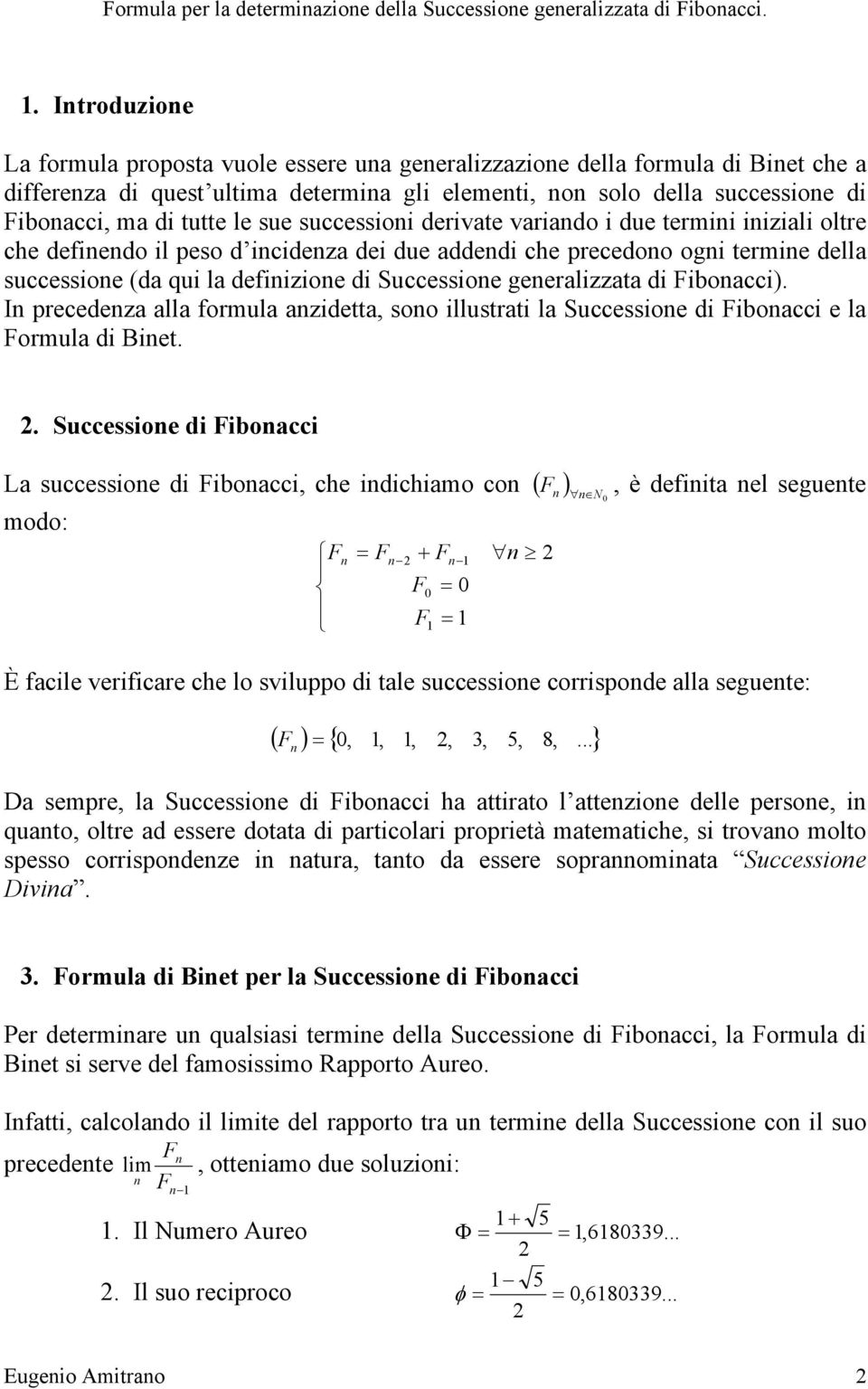 successioi derivate variado i due termii iiziali oltre che defiedo il peso d icideza dei due addedi che precedoo ogi termie della successioe (da qui la defiizioe di uccessioe geeralizzata di