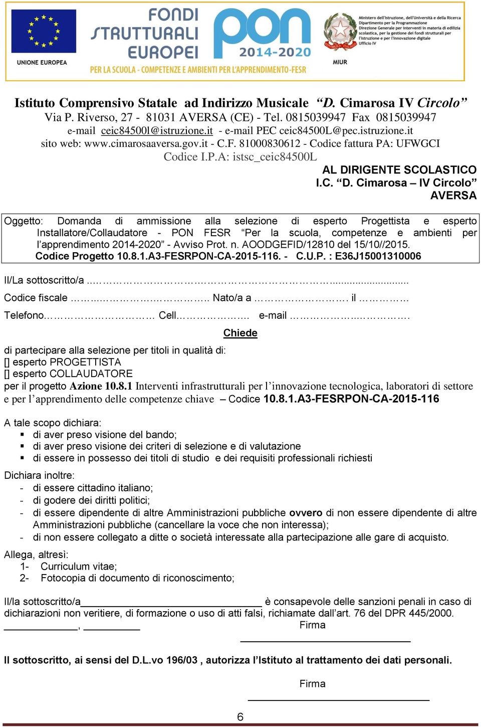 Cimarosa IV Circolo AVERSA Oggetto: Domanda di ammissione alla selezione di esperto Progettista e esperto Installatore/Collaudatore - PON FESR Per la scuola, competenze e ambienti per l apprendimento