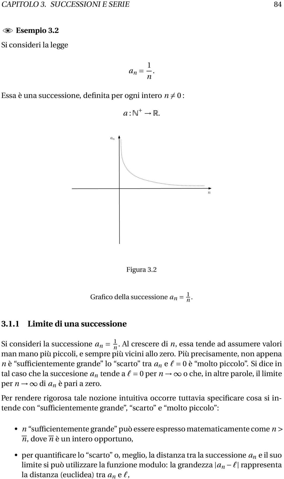 Si dice in tal caso che la succesione a n tende a l = 0 per n o che, in altre parole, il ite per n di a n è pari a zero.