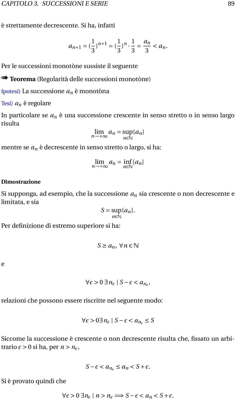 crescente in senso stretto o in senso largo risulta a n = sup{a n } n N mentre se a n è decrescente in senso stretto o largo, si ha: a n = inf {a n} n N Dimostrazione Si supponga, ad esempio, che la